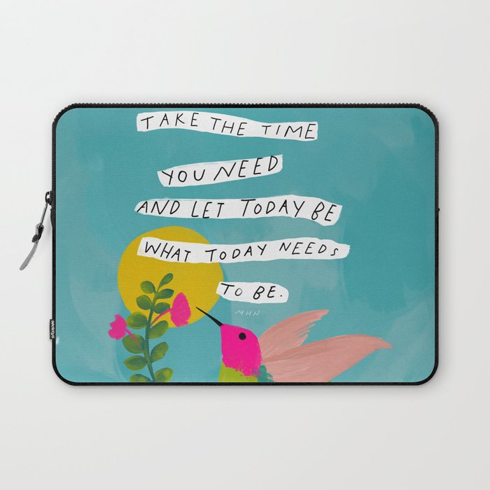 "Take The Time You Need And Let Today Be What Today Needs To Be." Laptop Sleeve