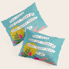 "Take The Time You Need And Let Today Be What Today Needs To Be." Pillow Sham