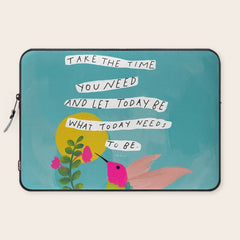 "Take The Time You Need And Let Today Be What Today Needs To Be." Laptop Sleeve