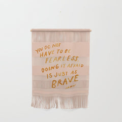 "You Do Not Have To Be Fearless. Doing It Afraid Is Just As Brave." Wall Hanging