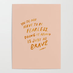 "You Do Not Have To Be Fearless. Doing It Afraid Is Just As Brave." Poster