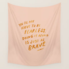 "You Do Not Have To Be Fearless. Doing It Afraid Is Just As Brave." Wall Tapestry