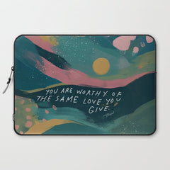 "You Are Worthy Of The Same Love You Give." Laptop Sleeve