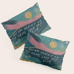 "You Are Worthy Of The Same Love You Give." Pillow Sham