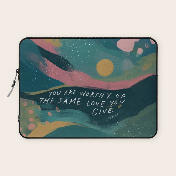 "You Are Worthy Of The Same Love You Give." Laptop Sleeve