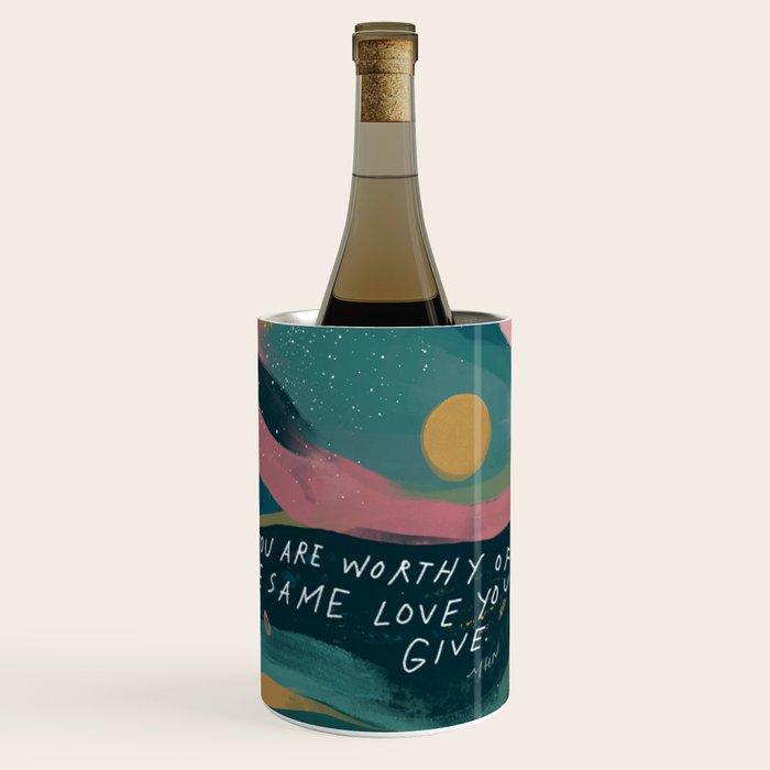 "You Are Worthy Of The Same Love You Give." Wine Chiller