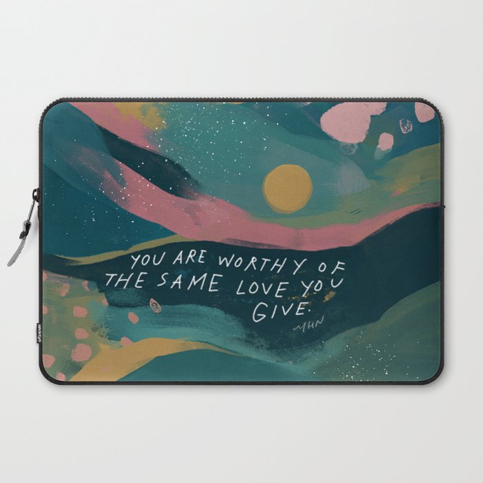 "You Are Worthy Of The Same Love You Give." Laptop Sleeve