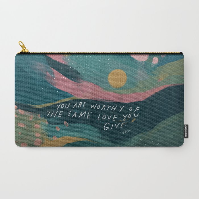 "You Are Worthy Of The Same Love You Give." Carry All Pouch