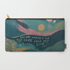 "You Are Worthy Of The Same Love You Give." Carry All Pouch