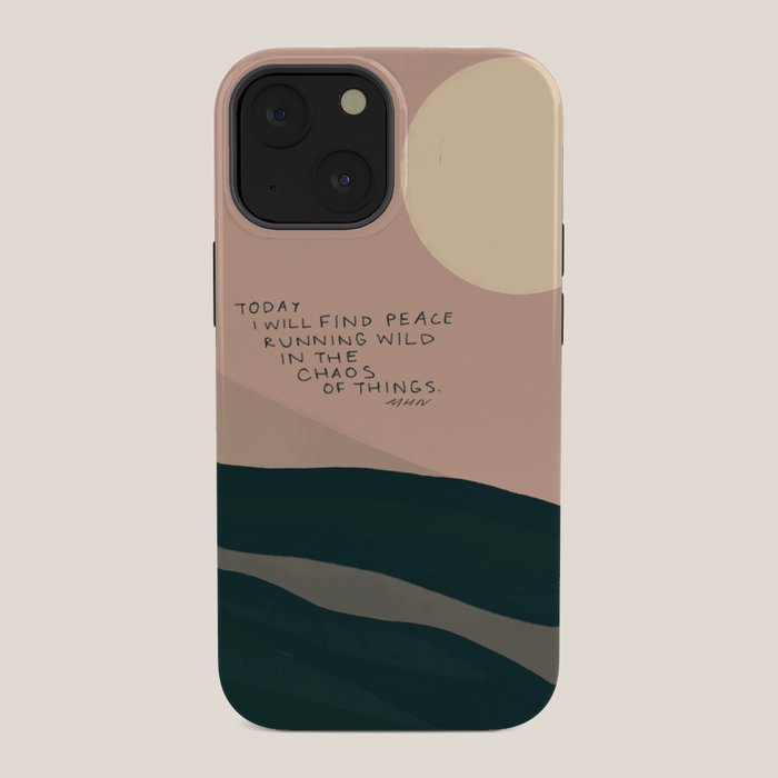 "Today I Will Find Peace Running Wild In The Chaos Of Things." iPhone Case
