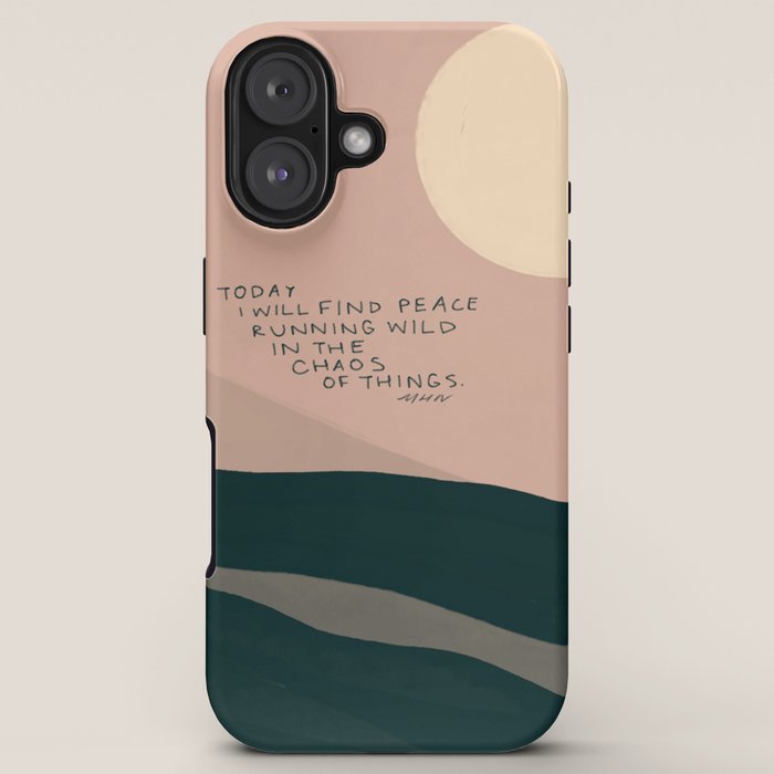 "Today I Will Find Peace Running Wild In The Chaos Of Things." iPhone Case