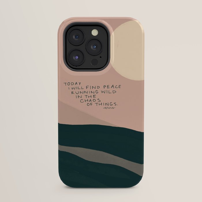 "Today I Will Find Peace Running Wild In The Chaos Of Things." iPhone Case