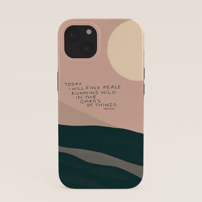 "Today I Will Find Peace Running Wild In The Chaos Of Things." iPhone Case