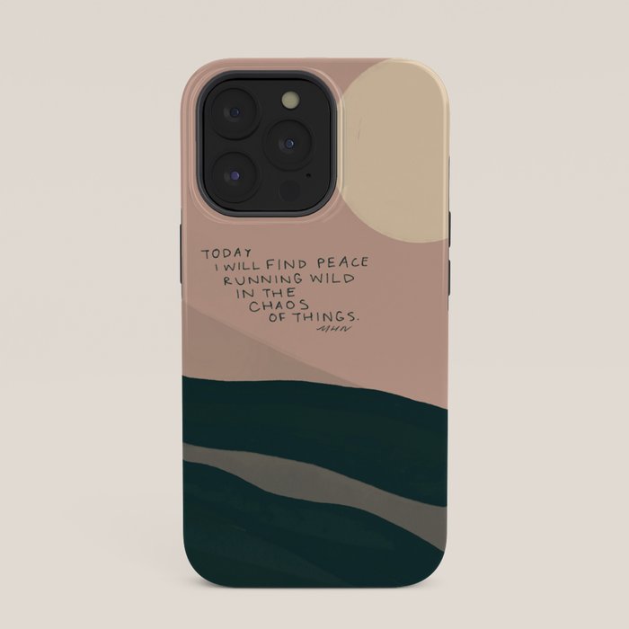 "Today I Will Find Peace Running Wild In The Chaos Of Things." iPhone Case