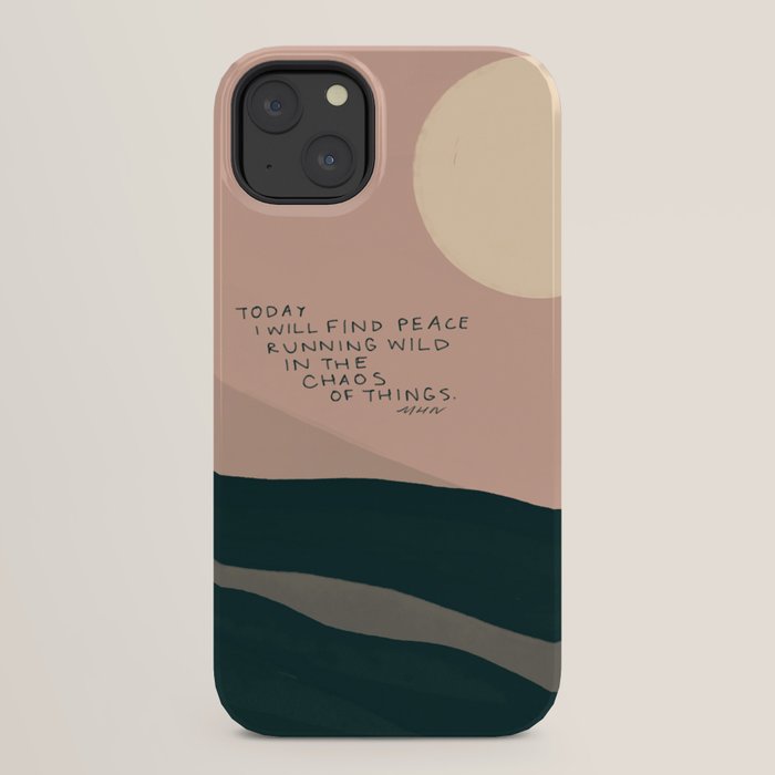 "Today I Will Find Peace Running Wild In The Chaos Of Things." iPhone Case