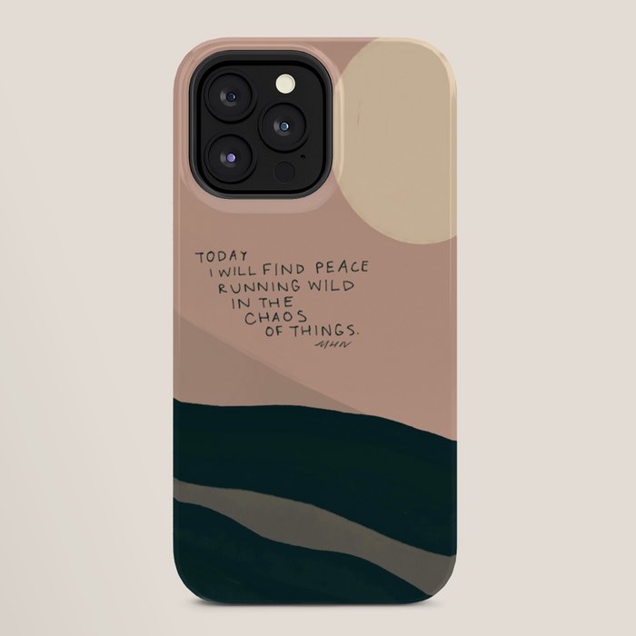 "Today I Will Find Peace Running Wild In The Chaos Of Things." iPhone Case