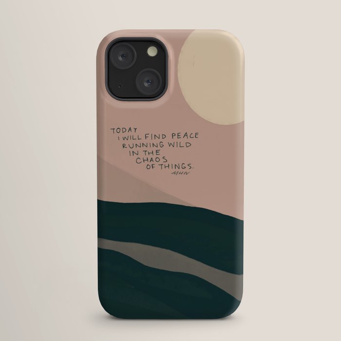 "Today I Will Find Peace Running Wild In The Chaos Of Things." iPhone Case