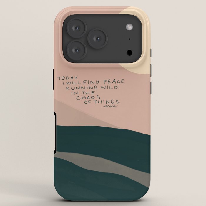 "Today I Will Find Peace Running Wild In The Chaos Of Things." iPhone Case