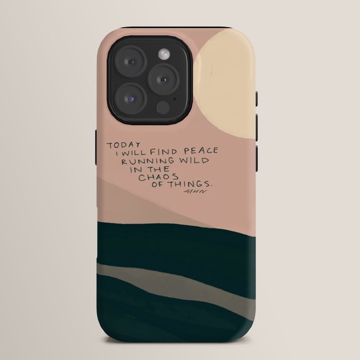 "Today I Will Find Peace Running Wild In The Chaos Of Things." iPhone Case