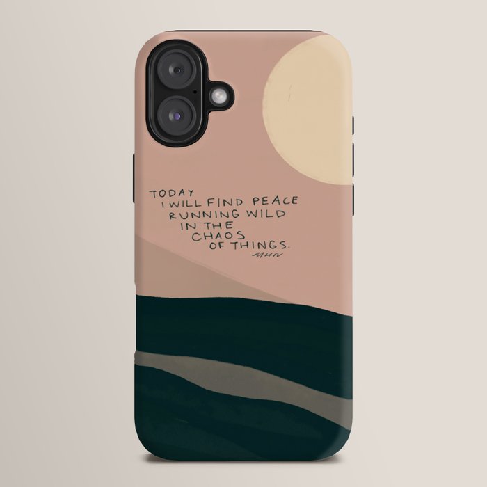 "Today I Will Find Peace Running Wild In The Chaos Of Things." iPhone Case