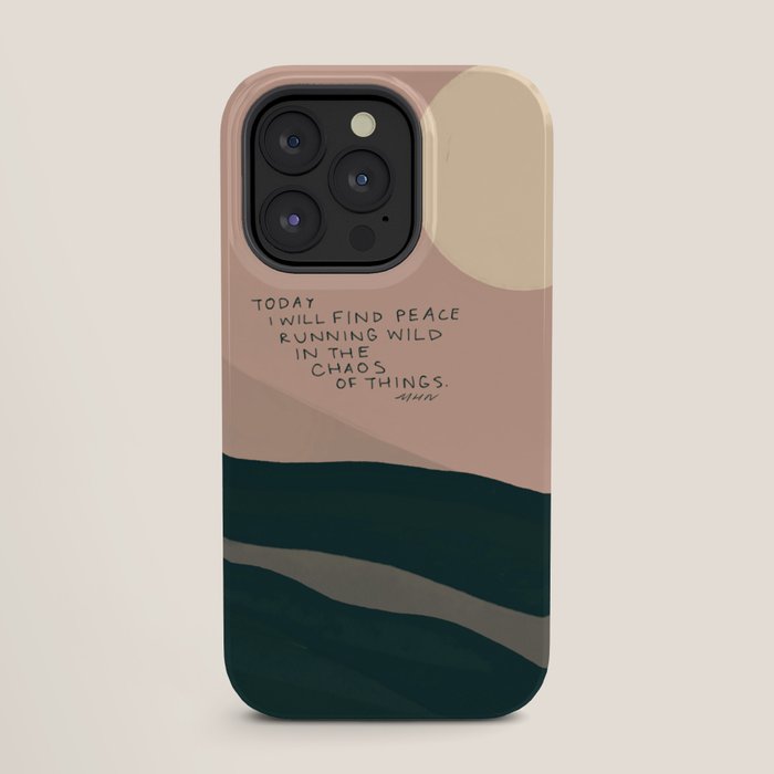 "Today I Will Find Peace Running Wild In The Chaos Of Things." iPhone Case
