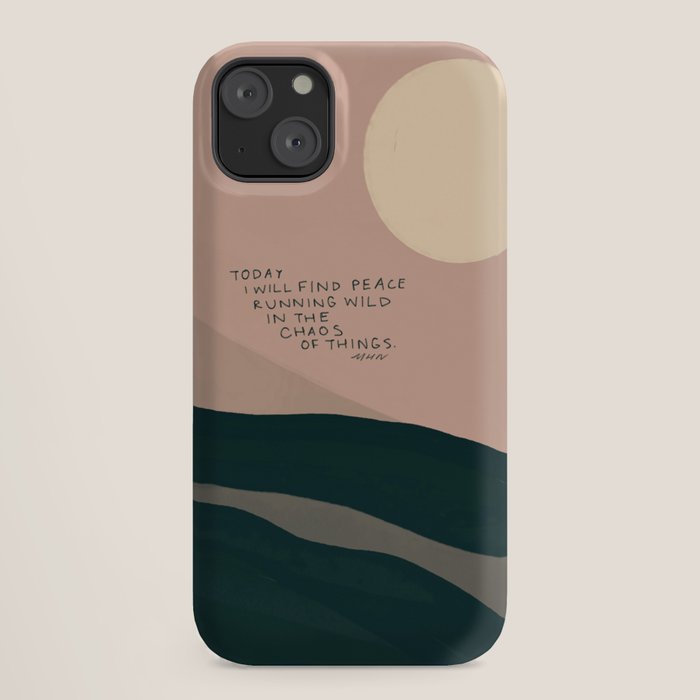 "Today I Will Find Peace Running Wild In The Chaos Of Things." iPhone Case