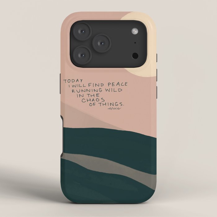 "Today I Will Find Peace Running Wild In The Chaos Of Things." iPhone Case