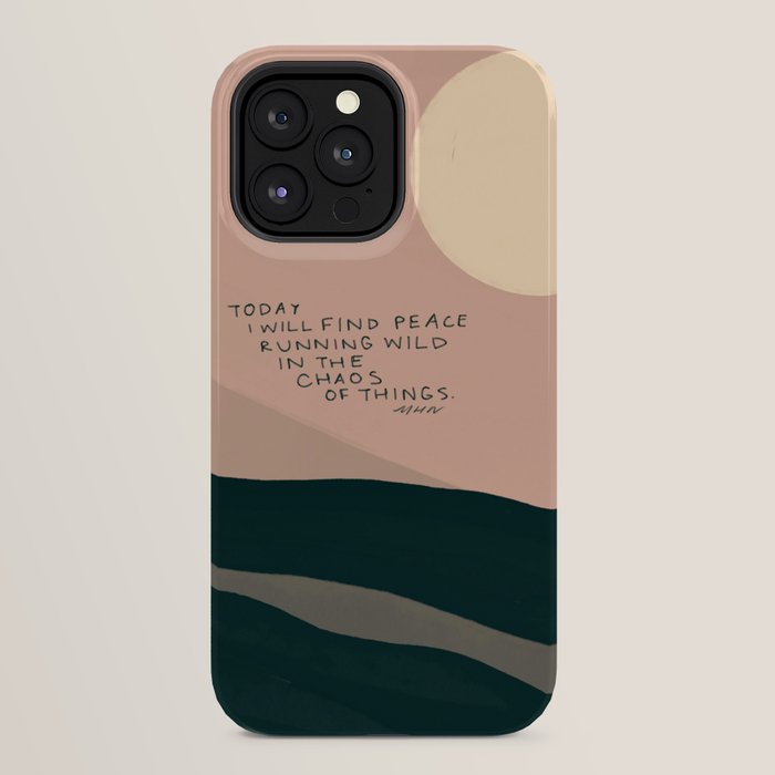 "Today I Will Find Peace Running Wild In The Chaos Of Things." iPhone Case