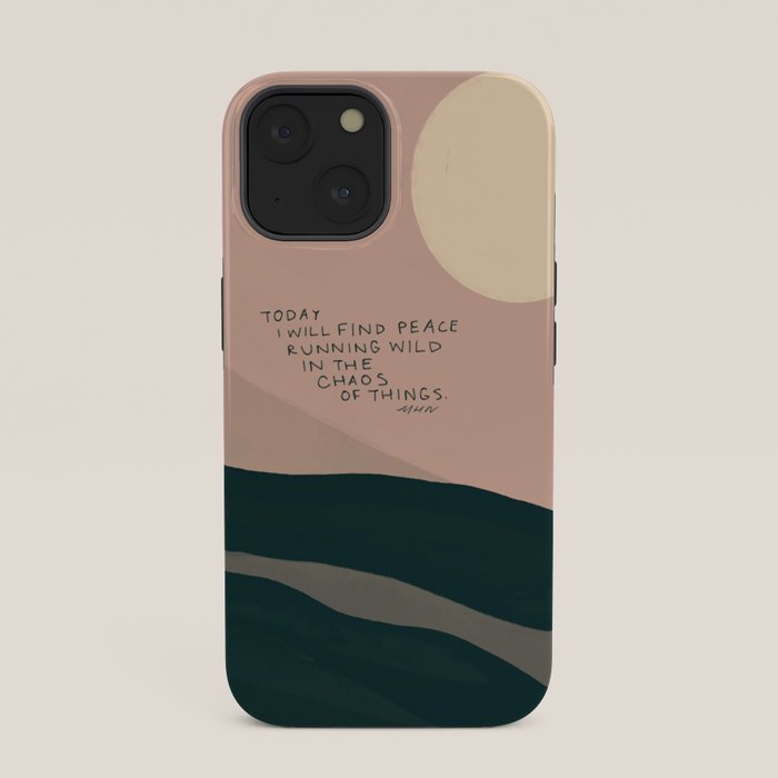 "Today I Will Find Peace Running Wild In The Chaos Of Things." iPhone Case