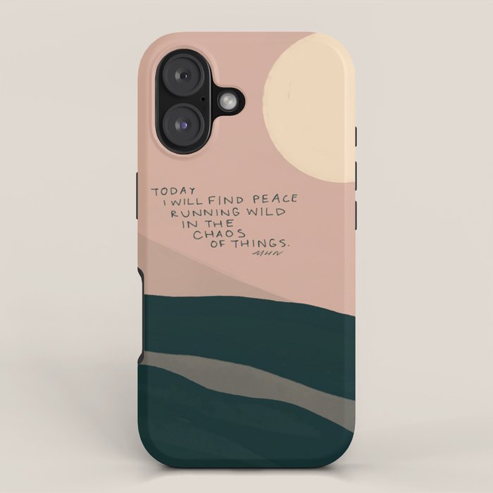 "Today I Will Find Peace Running Wild In The Chaos Of Things." iPhone Case