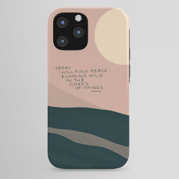 "Today I Will Find Peace Running Wild In The Chaos Of Things." iPhone Case