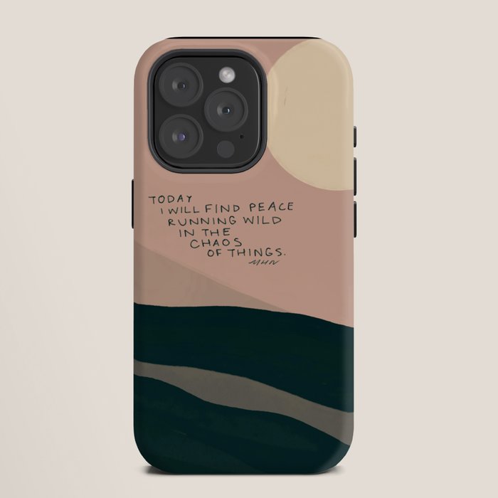 "Today I Will Find Peace Running Wild In The Chaos Of Things." iPhone Case