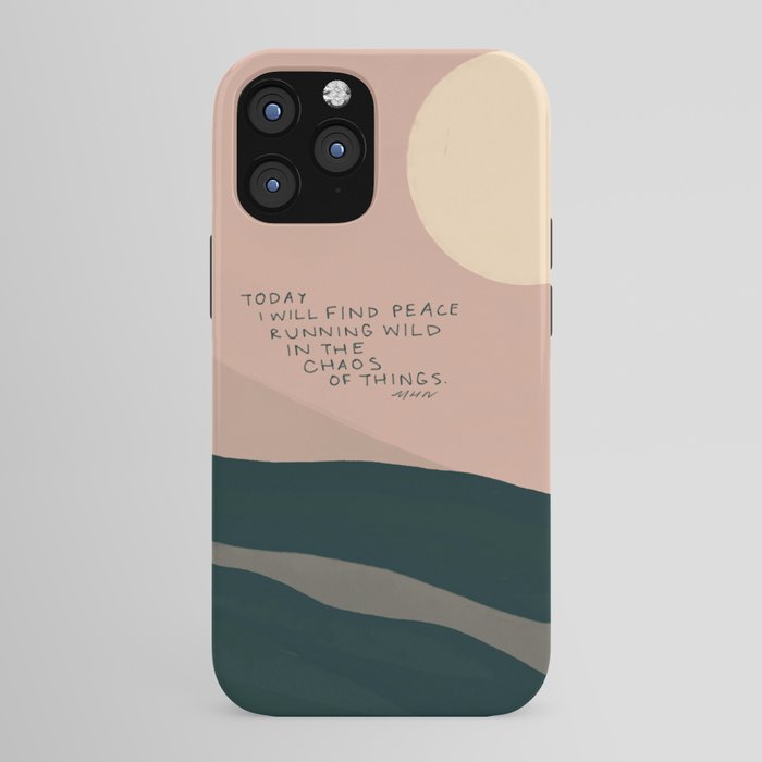 "Today I Will Find Peace Running Wild In The Chaos Of Things." iPhone Case