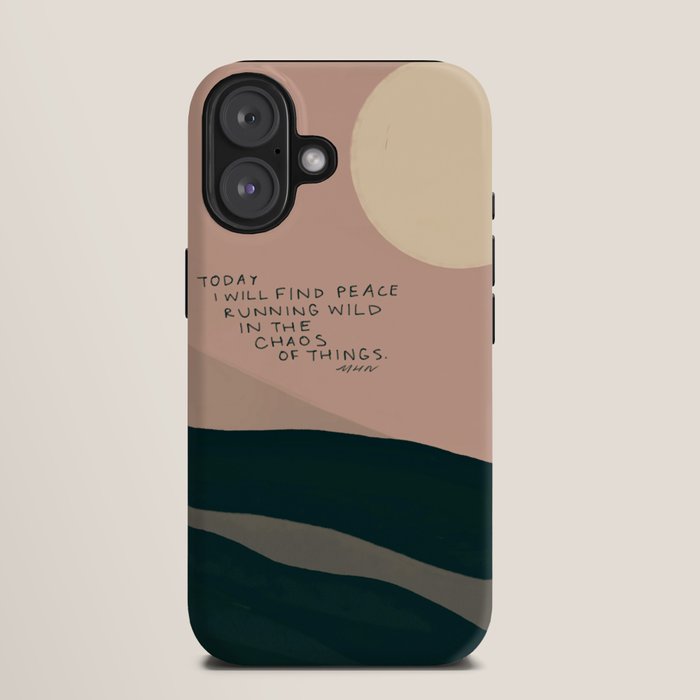 "Today I Will Find Peace Running Wild In The Chaos Of Things." iPhone Case