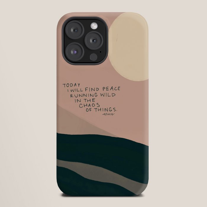 "Today I Will Find Peace Running Wild In The Chaos Of Things." iPhone Case