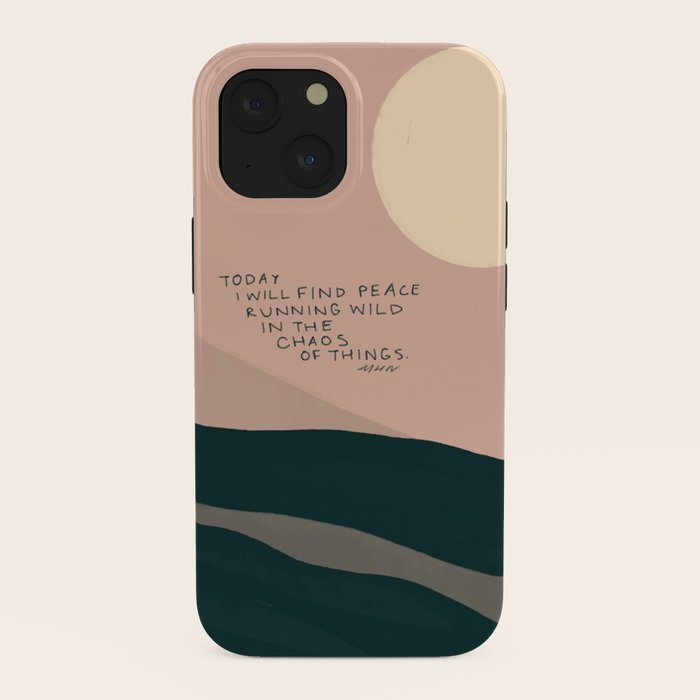 "Today I Will Find Peace Running Wild In The Chaos Of Things." iPhone Case