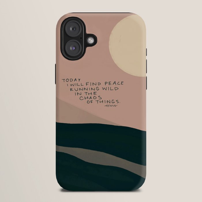 "Today I Will Find Peace Running Wild In The Chaos Of Things." iPhone Case