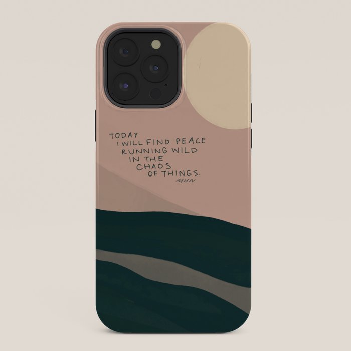 "Today I Will Find Peace Running Wild In The Chaos Of Things." iPhone Case