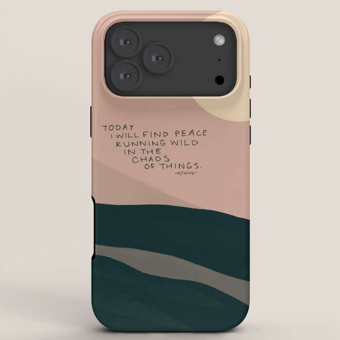 "Today I Will Find Peace Running Wild In The Chaos Of Things." iPhone Case