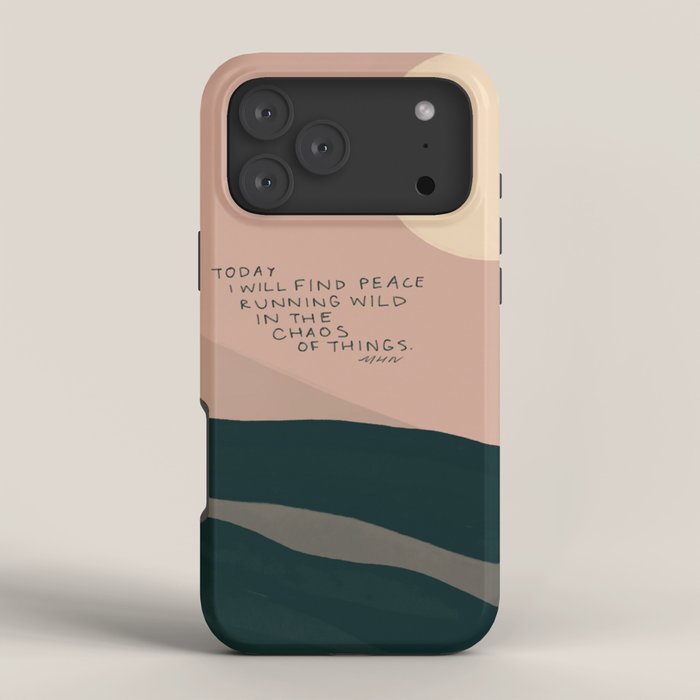 "Today I Will Find Peace Running Wild In The Chaos Of Things." iPhone Case