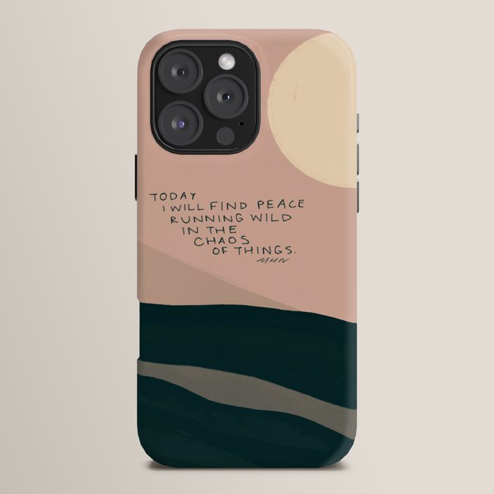"Today I Will Find Peace Running Wild In The Chaos Of Things." iPhone Case