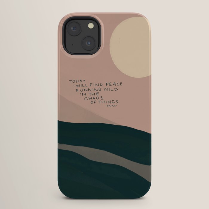 "Today I Will Find Peace Running Wild In The Chaos Of Things." iPhone Case
