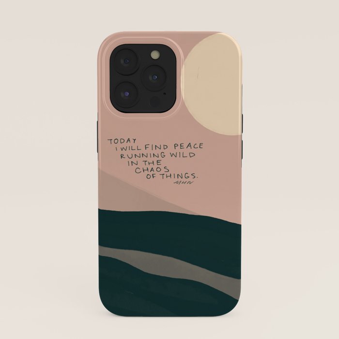 "Today I Will Find Peace Running Wild In The Chaos Of Things." iPhone Case