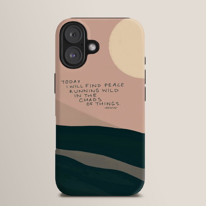 "Today I Will Find Peace Running Wild In The Chaos Of Things." iPhone Case