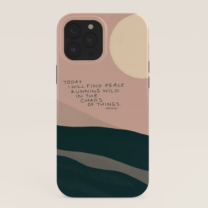 "Today I Will Find Peace Running Wild In The Chaos Of Things." iPhone Case
