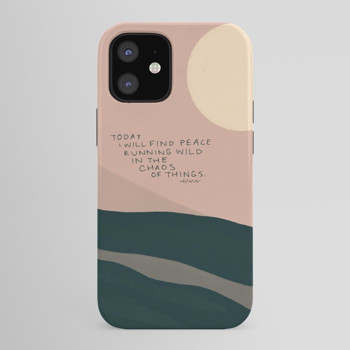 "Today I Will Find Peace Running Wild In The Chaos Of Things." iPhone Case