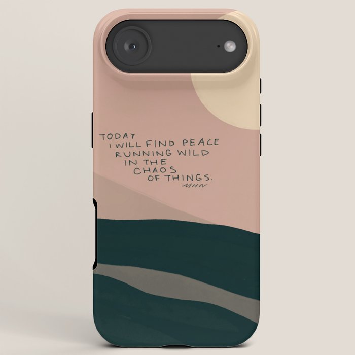 "Today I Will Find Peace Running Wild In The Chaos Of Things." iPhone Case
