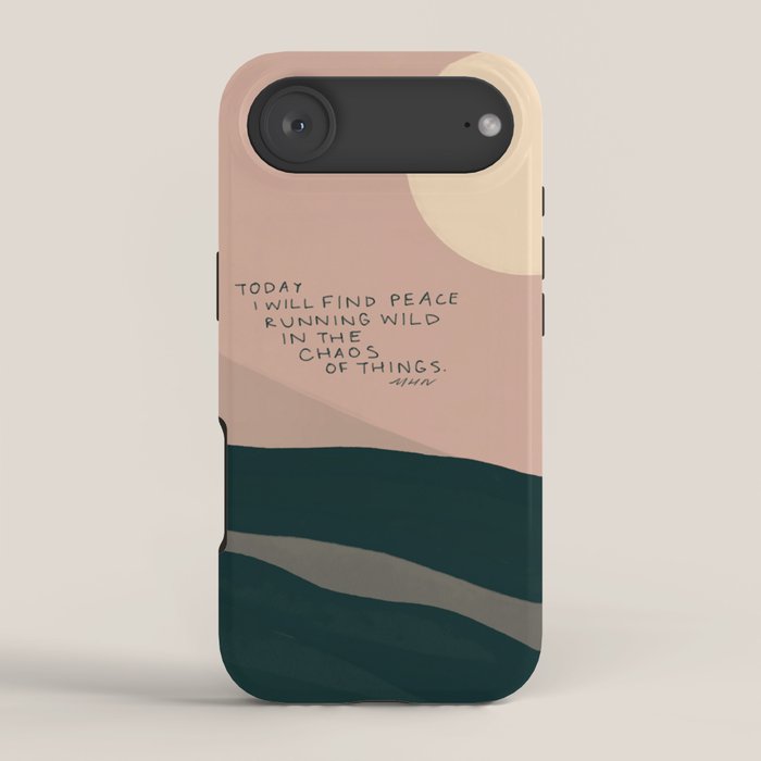 "Today I Will Find Peace Running Wild In The Chaos Of Things." iPhone Case