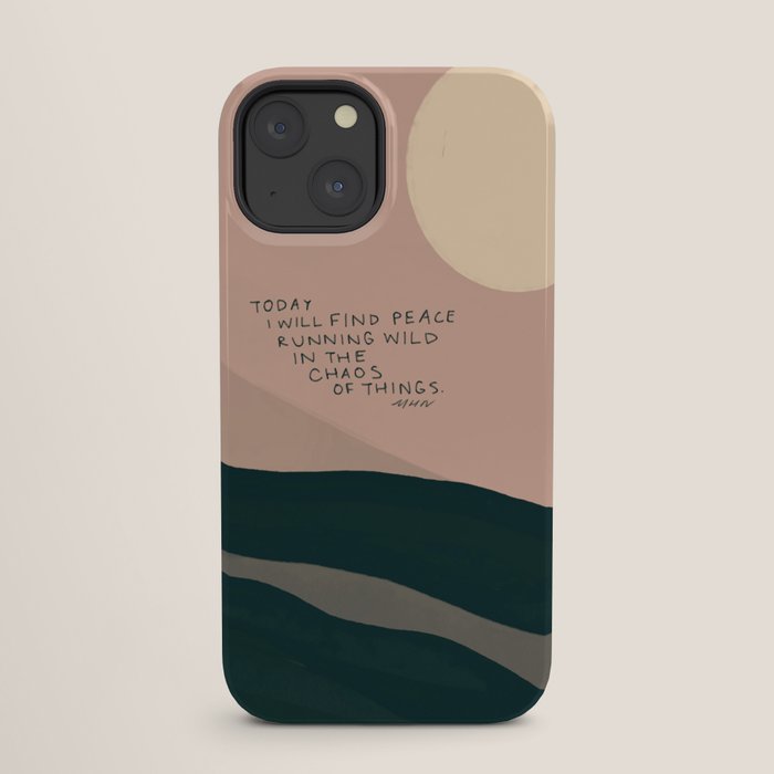 "Today I Will Find Peace Running Wild In The Chaos Of Things." iPhone Case