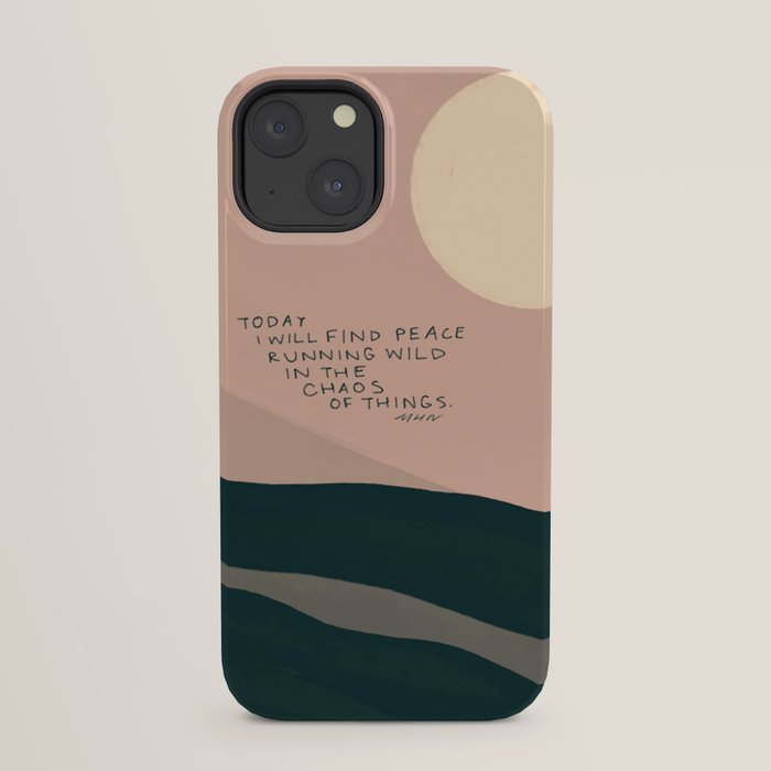"Today I Will Find Peace Running Wild In The Chaos Of Things." iPhone Case